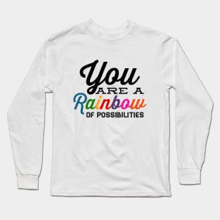 You Are A Rainbow Of Possibilities positive motivational funny typography Long Sleeve T-Shirt